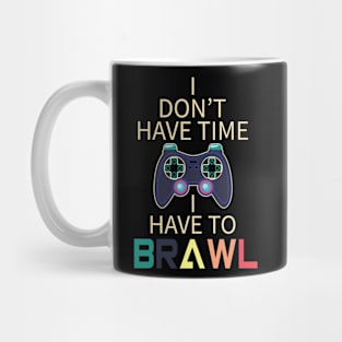 I Have to Brawl Funny Gamer Quote Mug